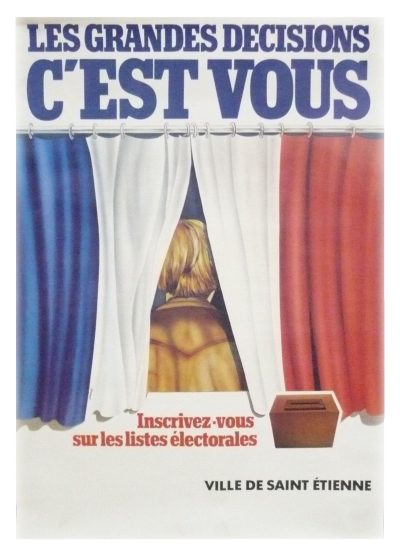 Affiche Les grandes décisions c'est vous. Inscrivez-vous sur les listes électorales, Ville de Saint-Étienne, 1985 (Archives municipales et métropolitaines de Saint-Étienne, 1 Fi Affiche 23).